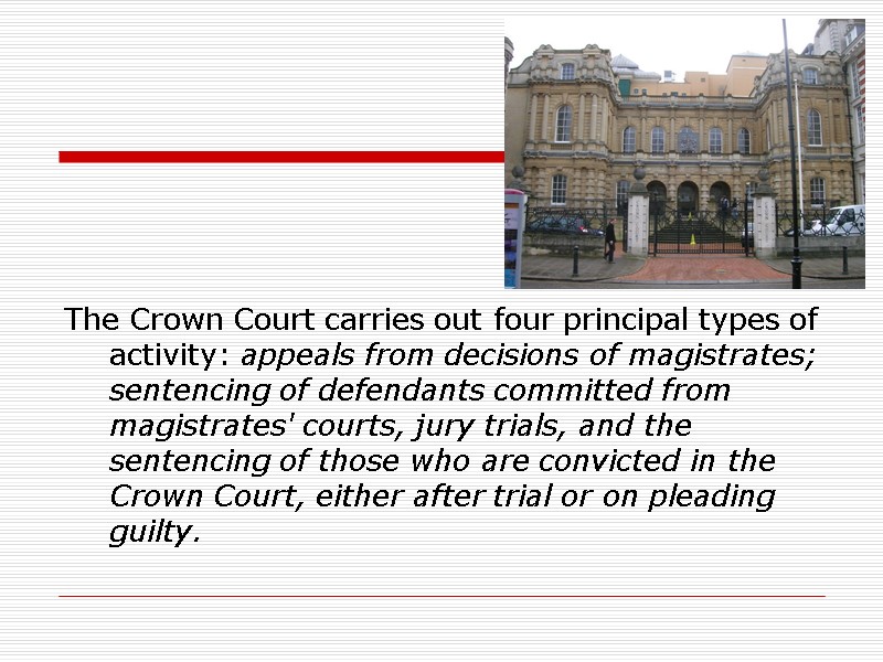 The Crown Court carries out four principal types of activity: appeals from decisions of
